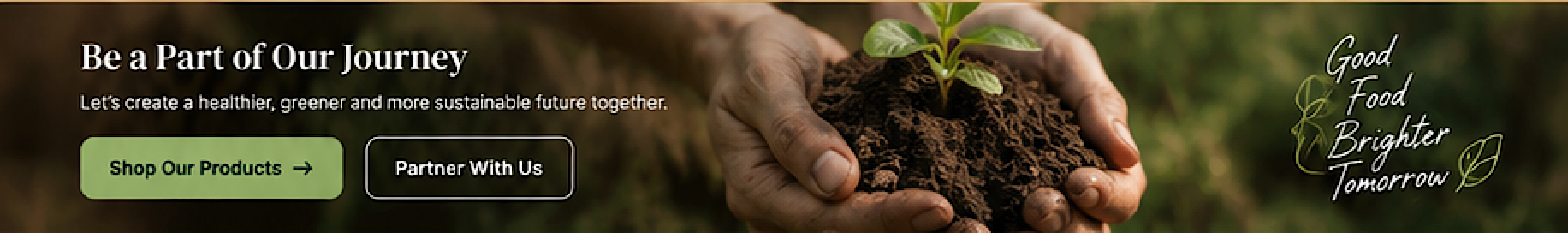 Be a Part of Our Journey - Good Food Brighter Tomorrow