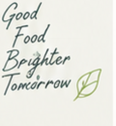 Good Food Brighter Tomorrow